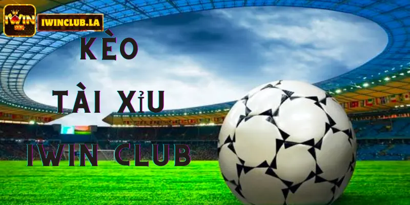 Cách cá độ kèo tài xỉu IWIN CLUB dễ thắng nhất hiện nay 8 Kèo Tài Xỉu IWIN CLUB