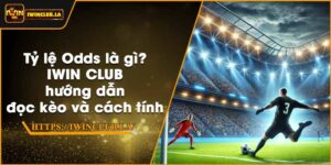Tỷ lệ Odds là gì? IWIN CLUB hướng dẫn đọc kèo và cách tính