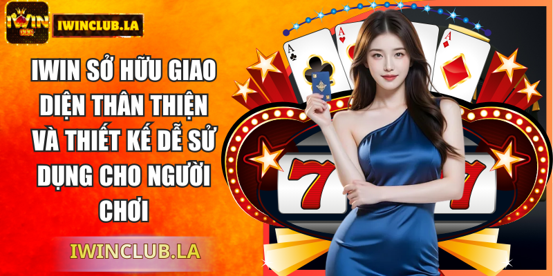 Iwin sở hữu giao diện thân thiện và thiết kế dễ sử dụng cho người chơi